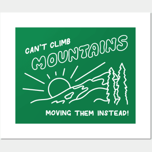 Can't Climb Mountains Moving Them Instead! Posters and Art